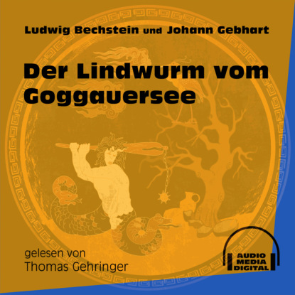 Ludwig Bechstein - Der Lindwurm vom Goggauersee (Ungekürzt)