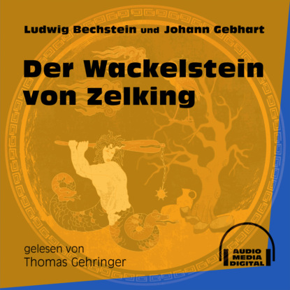 Ludwig Bechstein - Der Wackelstein von Zelking (Ungekürzt)