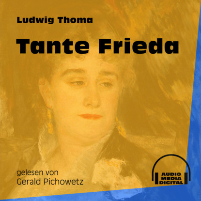 Ludwig Thoma - Tante Frieda (Ungekürzt)