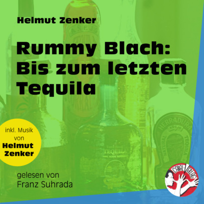 Helmut Zenker - Rummy Blach: Bis zum letzten Tequila (Ungekürzt)