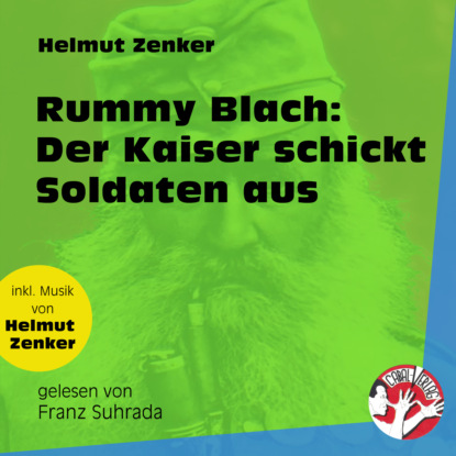 Helmut Zenker - Rummy Blach: Der Kaiser schickt Soldaten aus (Ungekürzt)