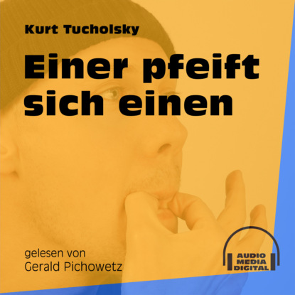 Kurt  Tucholsky - Einer pfeift sich einen (Ungekürzt)