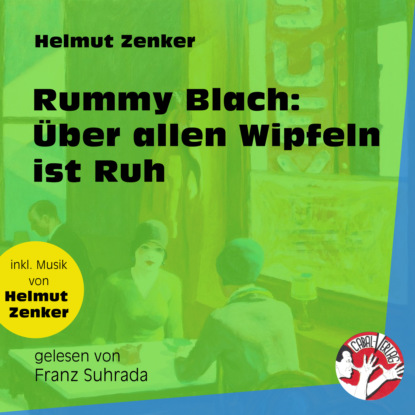 Helmut Zenker - Rummy Blach: Über allen Wipfeln ist Ruh (Ungekürzt)