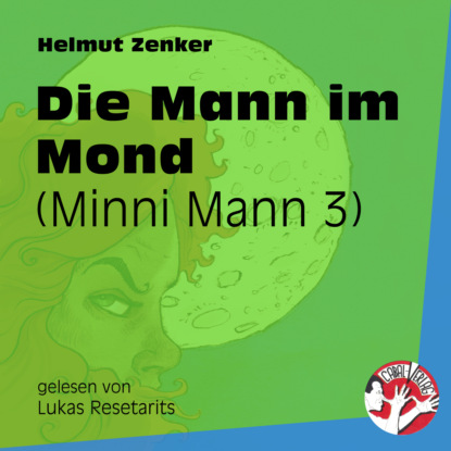 Helmut Zenker - Die Mann im Mond - Minni Mann, Folge 3 (ungekürzt)