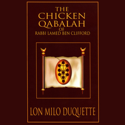 The Chicken Qabalah of Rabbi Lamed Ben Clifford - Dilettante's Guide to What You Do and Do Not Need to Know to Become a Qabalist (Unabridged) (Lon Milo DuQuette). 