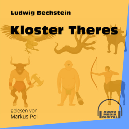 Ludwig Bechstein - Kloster Theres (Ungekürzt)