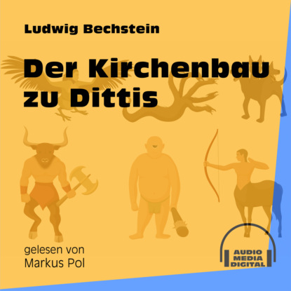 Ludwig Bechstein - Der Kirchenbau zu Dittis (Ungekürzt)