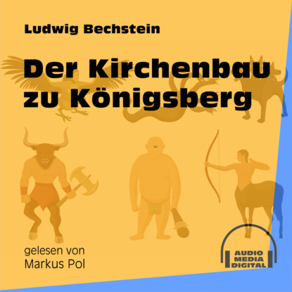 Ludwig Bechstein - Der Kirchenbau zu Königsberg (Ungekürzt)