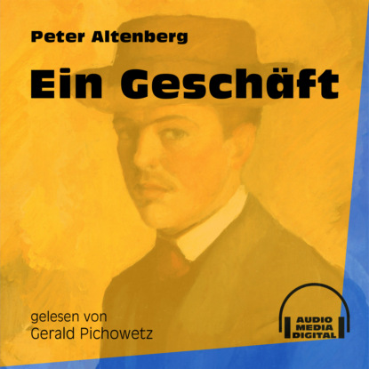 Peter Altenberg - Ein Geschäft (Ungekürzt)