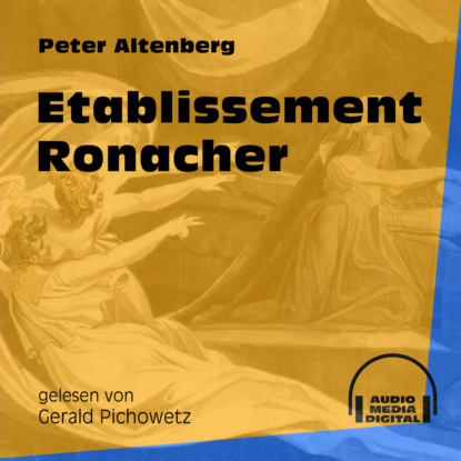 Etablissement Ronacher (Ungekürzt) (Peter Altenberg). 