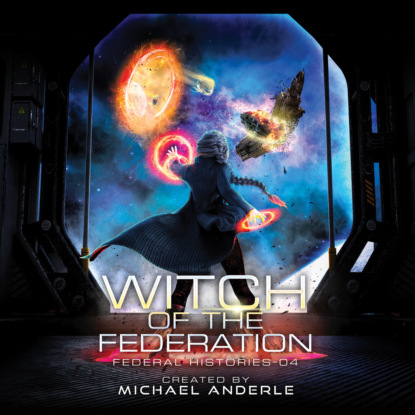 Ксюша Ангел - Witch Of The Federation IV - Federal Histories, Book 4 (Unabridged)