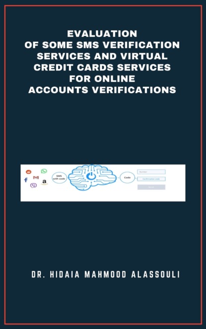 Dr. Hidaia Mahmood Alassouli - Evaluation of Some SMS Verification Services and Virtual Credit Cards Services for Online Accounts Verifications