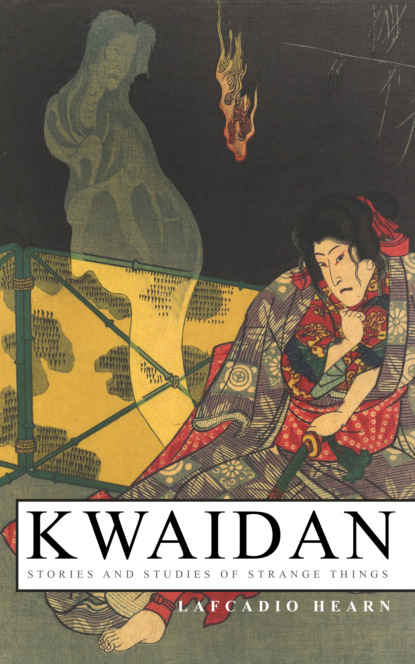 Lafcadio Hearn - Kwaidan – Stories and Studies of Strange Things