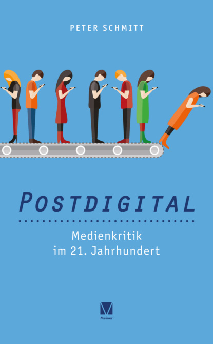 Peter Schmitt - Postdigital: Medienkritik im 21. Jahrhundert