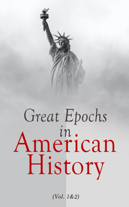 Various Authors - Great Epochs in American History (Vol. 1&2)