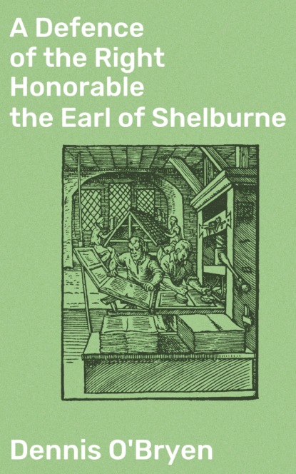 Dennis O'Bryen - A Defence of the Right Honorable the Earl of Shelburne