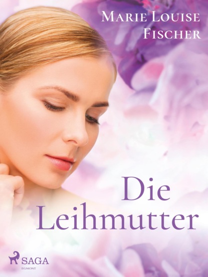 Marie Louise Fischer - Die Leihmutter