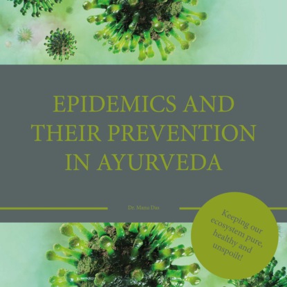 Dr. Manu Das - Epidemics and their prevention in Ayurveda