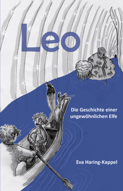 Eva Haring-Kappel - Leo - Die Geschichte einer ungewöhnlichen Elfe