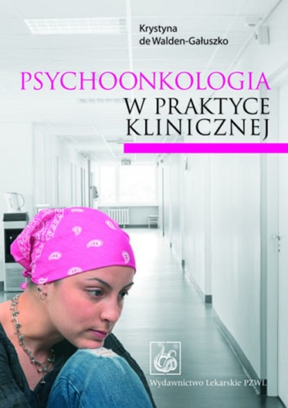 Krystyna de Walden-Gałuszko - Psychoonkologia w praktyce klinicznej