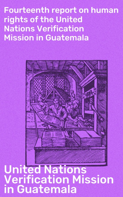 United Nations Verification Mission in Guatemala - Fourteenth report on human rights of the United Nations Verification Mission in Guatemala
