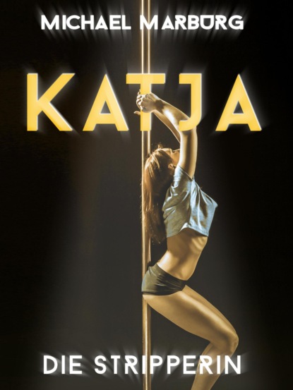 Katja, die Stripperin (Michael Marburg). 