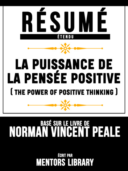 Mentors Library - Resume Etendu: La Puissance De La Pensee Positive (The Power Of Positive Thinking) - Base Sur Le Livre De Norman Vincent Peale