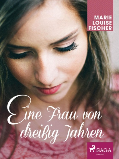 Marie Louise Fischer - Eine Frau von dreißig Jahren