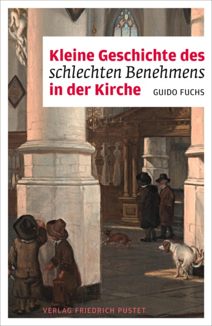 Guido Fuchs - Kleine Geschichte des schlechten Benehmens in der Kirche