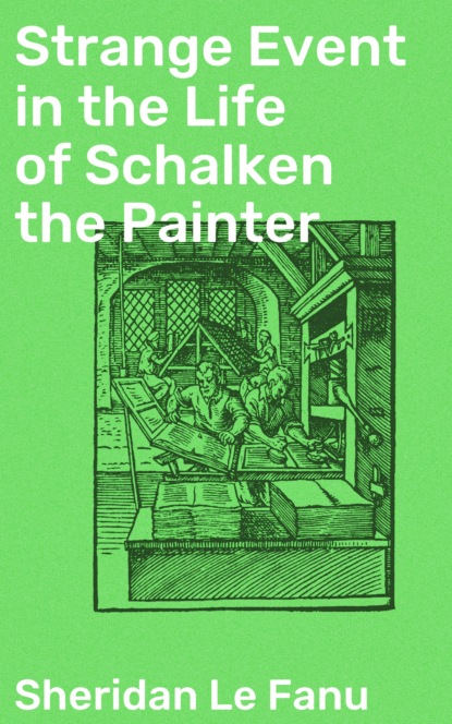 Sheridan Le Fanu - Strange Event in the Life of Schalken the Painter
