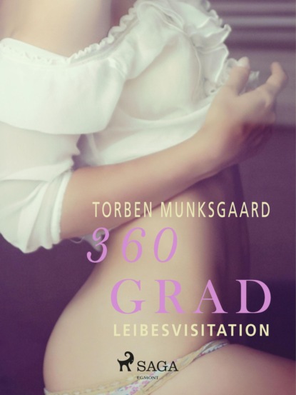 Torben Munksgaard - 360 Grad - Leibesvisitation (Erotische Geschichten, Band 10)