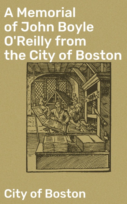 City of Boston - A Memorial of John Boyle O'Reilly from the City of Boston