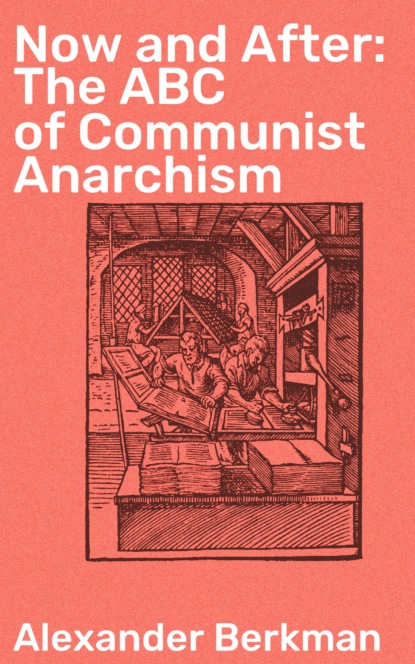 Berkman Alexander - Now and After: The ABC of Communist Anarchism