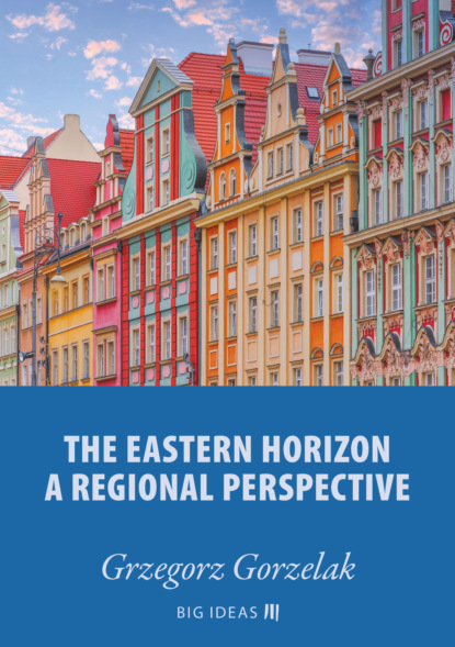 Grzegorz Gorzelak - The eastern horizon – A regional perspective
