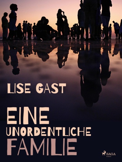 Lise Gast - Eine unordentliche Familie