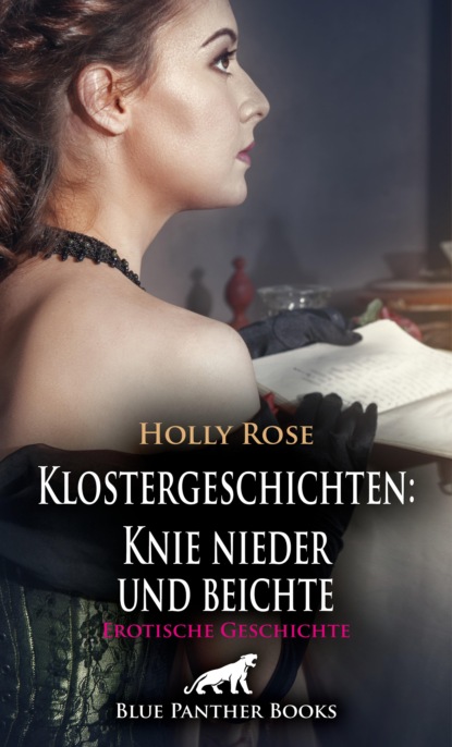 Holly Rose - Klostergeschichten: Knie nieder und beichte | Erotische Geschichte
