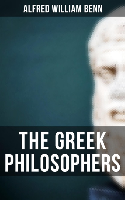 Alfred William Benn - The Greek Philosophers