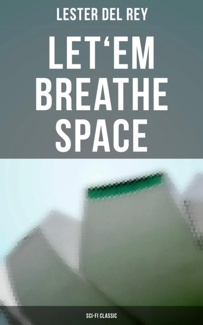 Lester Del Rey - Let'em Breathe Space (Sci-Fi Classic)