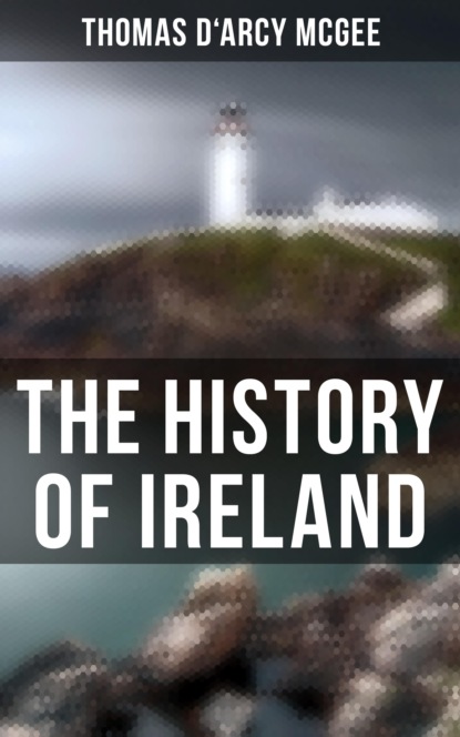 Thomas D'Arcy McGee - The History of Ireland