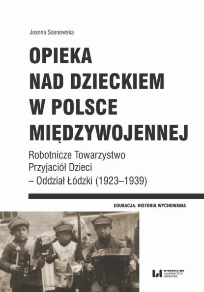 Joanna Sosnowska - Opieka nad dzieckiem w Polsce międzywojennej