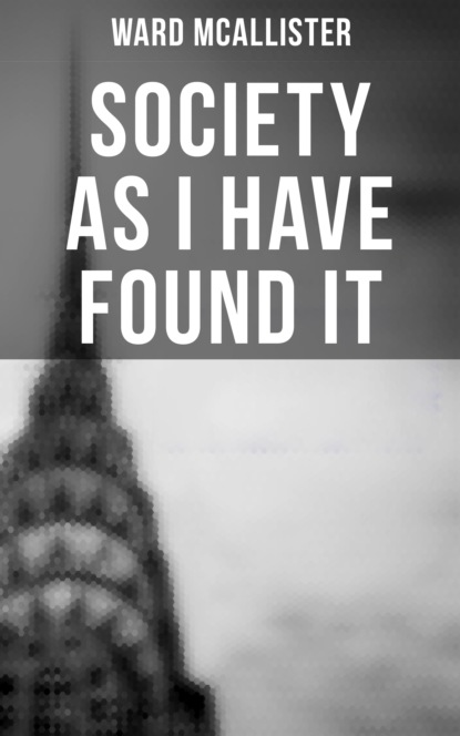 Ward McAllister - Society as I Have Found It
