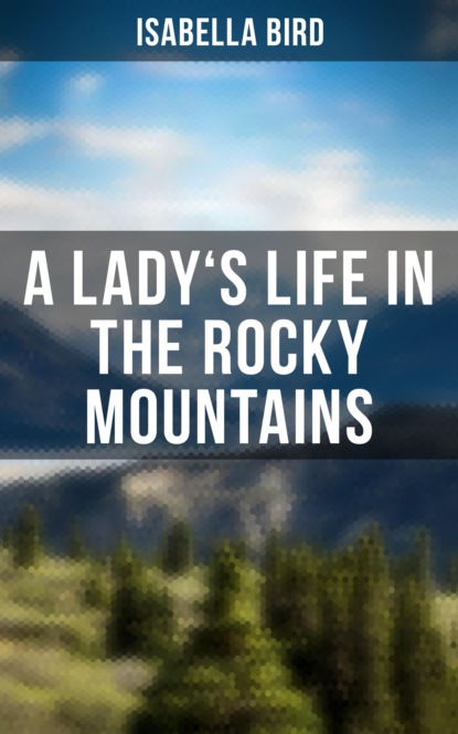 

A Lady's Life in the Rocky Mountains