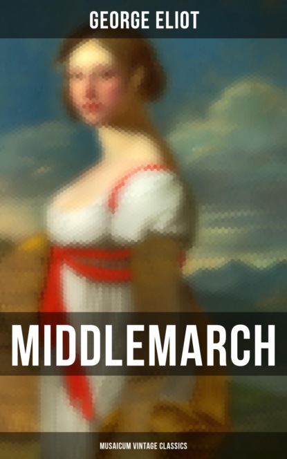 George Eliot - Middlemarch (Musaicum Vintage Classics)