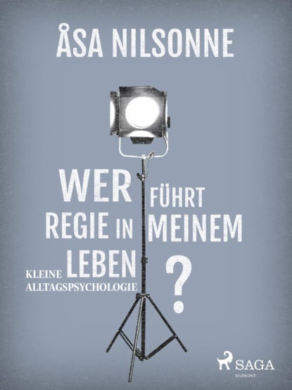 Åsa Nilsonne - Wer führt Regie in meinem Leben?