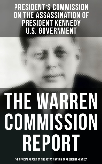 U.S. Government - The Warren Commission Report: The Official Report on the Assassination of President Kennedy