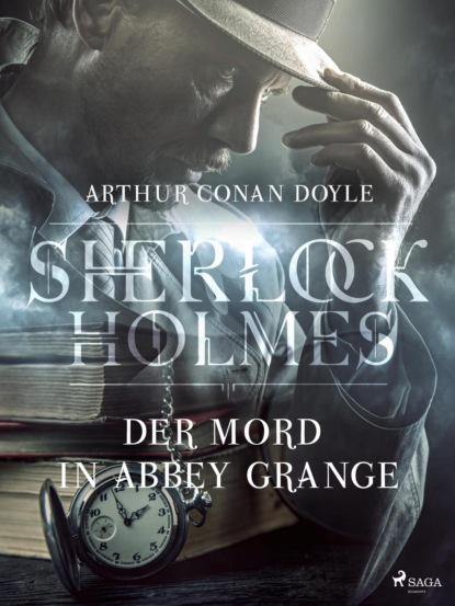Sir Arthur Conan Doyle - Der Mord in Abbey Grange