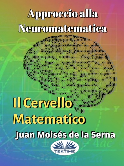 Dr. Juan Moisés De La Serna - Approccio Alla Neuromatematica: Il Cervello Matematico