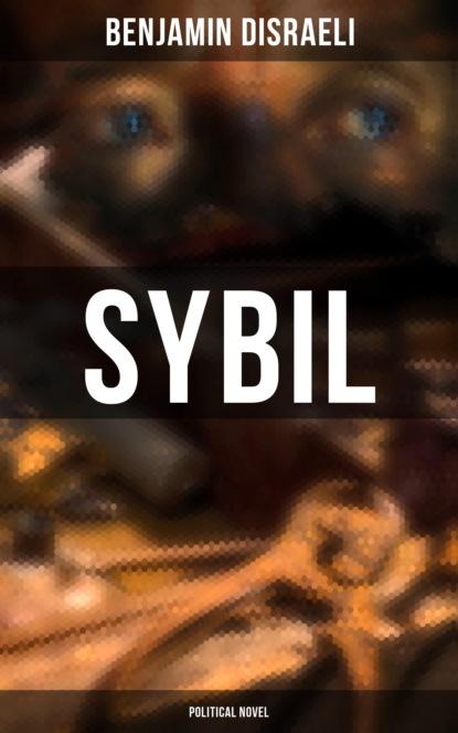 Benjamin Disraeli - Sybil (Political Novel)