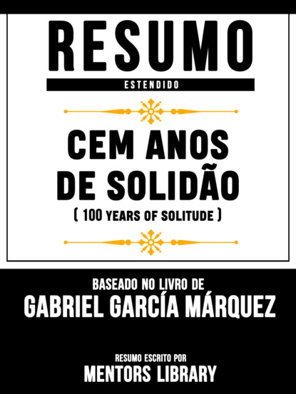 Resumo E Analise: Cem Anos De Solidão (One Hundred Years Of Solitude) - Baseado No Livro De Gabriel García Márquez