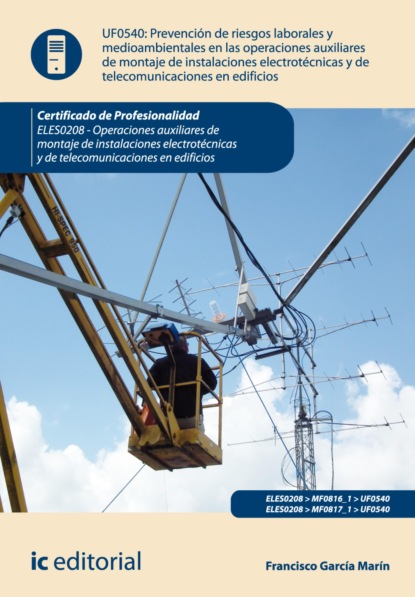 Francisco García Marín - Prevención de riesgos laborales y medioambientales en las operaciones de montaje de instalaciones electrotécnicas y de telecomunicaciones en edificios. ELES0208